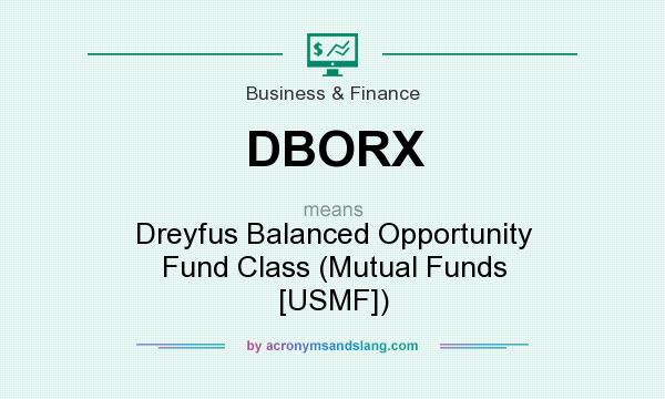 What does DBORX mean? It stands for Dreyfus Balanced Opportunity Fund Class (Mutual Funds [USMF])