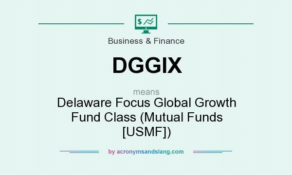 What does DGGIX mean? It stands for Delaware Focus Global Growth Fund Class (Mutual Funds [USMF])