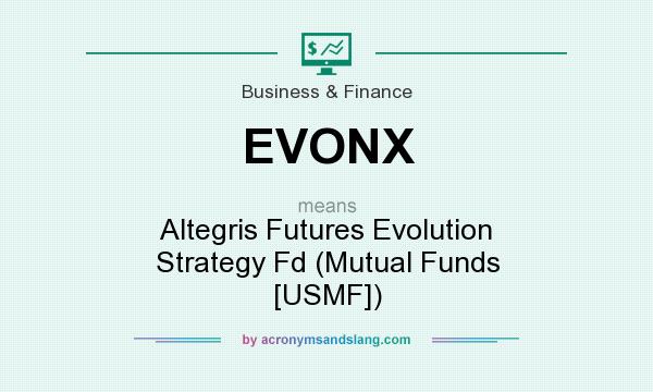What does EVONX mean? It stands for Altegris Futures Evolution Strategy Fd (Mutual Funds [USMF])