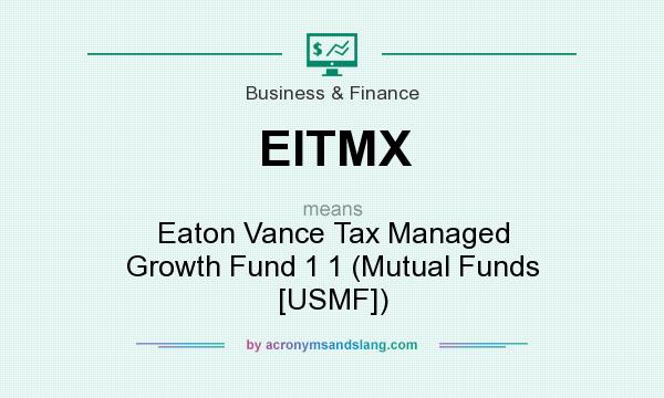 What does EITMX mean? It stands for Eaton Vance Tax Managed Growth Fund 1 1 (Mutual Funds [USMF])