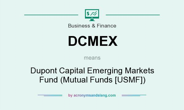 What does DCMEX mean? It stands for Dupont Capital Emerging Markets Fund (Mutual Funds [USMF])
