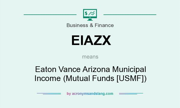 What does EIAZX mean? It stands for Eaton Vance Arizona Municipal Income (Mutual Funds [USMF])