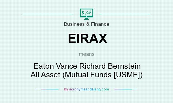 What does EIRAX mean? It stands for Eaton Vance Richard Bernstein All Asset (Mutual Funds [USMF])