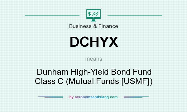 What does DCHYX mean? It stands for Dunham High-Yield Bond Fund Class C (Mutual Funds [USMF])