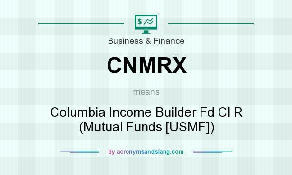 What does CNMRX mean? It stands for Columbia Income Builder Fd Cl R (Mutual Funds [USMF])