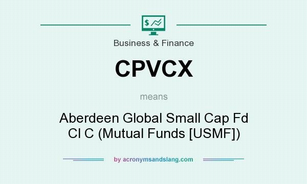 What does CPVCX mean? It stands for Aberdeen Global Small Cap Fd Cl C (Mutual Funds [USMF])