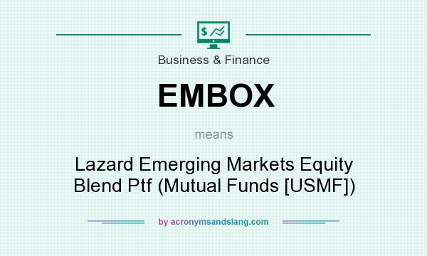 What does EMBOX mean? It stands for Lazard Emerging Markets Equity Blend Ptf (Mutual Funds [USMF])