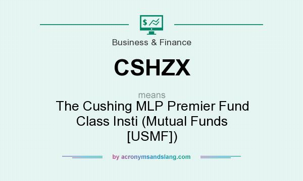 What does CSHZX mean? It stands for The Cushing MLP Premier Fund Class Insti (Mutual Funds [USMF])