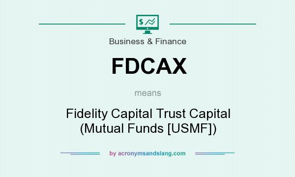 What does FDCAX mean? It stands for Fidelity Capital Trust Capital (Mutual Funds [USMF])