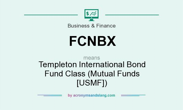 What does FCNBX mean? It stands for Templeton International Bond Fund Class (Mutual Funds [USMF])