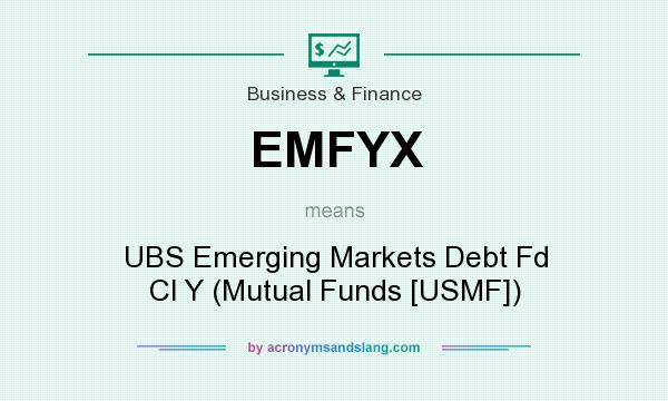 What does EMFYX mean? It stands for UBS Emerging Markets Debt Fd Cl Y (Mutual Funds [USMF])