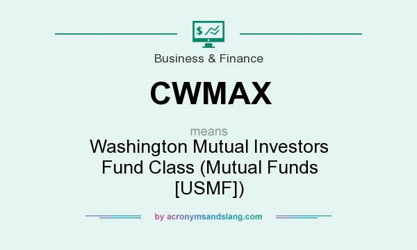 What does CWMAX mean? It stands for Washington Mutual Investors Fund Class (Mutual Funds [USMF])
