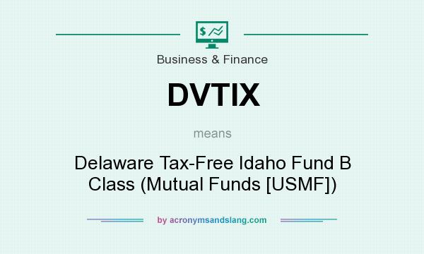 What does DVTIX mean? It stands for Delaware Tax-Free Idaho Fund B Class (Mutual Funds [USMF])