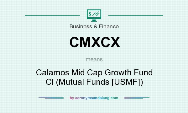 What does CMXCX mean? It stands for Calamos Mid Cap Growth Fund Cl (Mutual Funds [USMF])