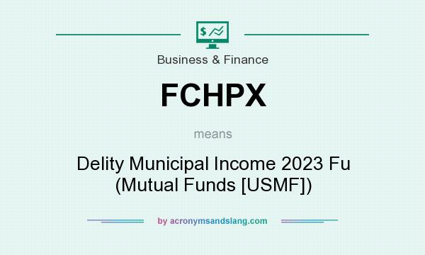 What does FCHPX mean? It stands for Delity Municipal Income 2023 Fu (Mutual Funds [USMF])