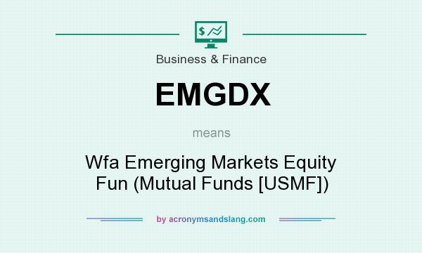What does EMGDX mean? It stands for Wfa Emerging Markets Equity Fun (Mutual Funds [USMF])