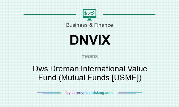 What does DNVIX mean? It stands for Dws Dreman International Value Fund (Mutual Funds [USMF])