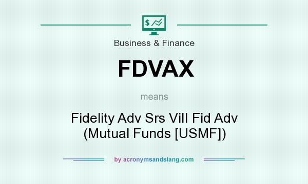 What does FDVAX mean? It stands for Fidelity Adv Srs ViII Fid Adv (Mutual Funds [USMF])