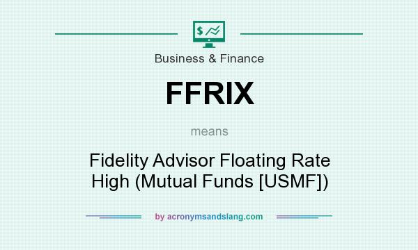 What does FFRIX mean? It stands for Fidelity Advisor Floating Rate High (Mutual Funds [USMF])