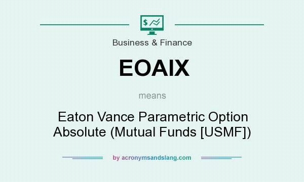 What does EOAIX mean? It stands for Eaton Vance Parametric Option Absolute (Mutual Funds [USMF])