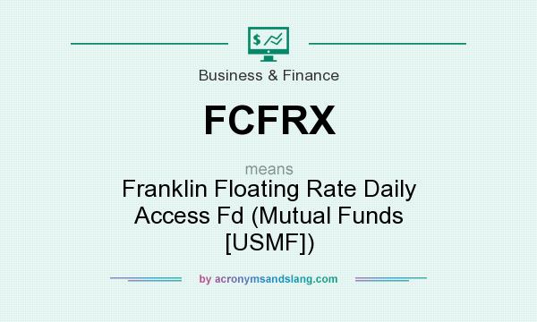 What does FCFRX mean? It stands for Franklin Floating Rate Daily Access Fd (Mutual Funds [USMF])
