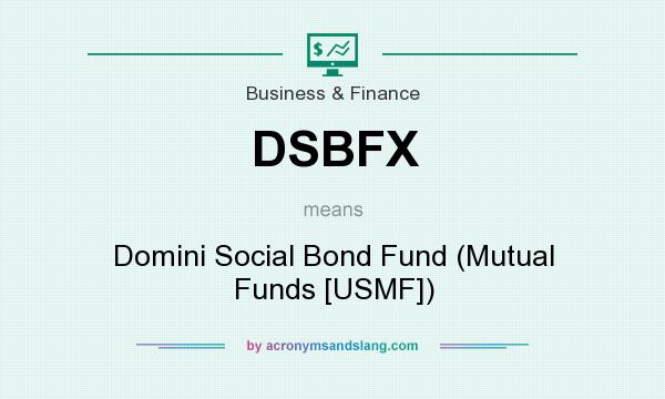 What does DSBFX mean? It stands for Domini Social Bond Fund (Mutual Funds [USMF])