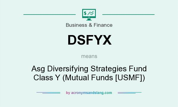 What does DSFYX mean? It stands for Asg Diversifying Strategies Fund Class Y (Mutual Funds [USMF])