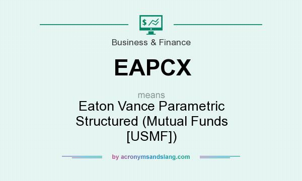 What does EAPCX mean? It stands for Eaton Vance Parametric Structured (Mutual Funds [USMF])