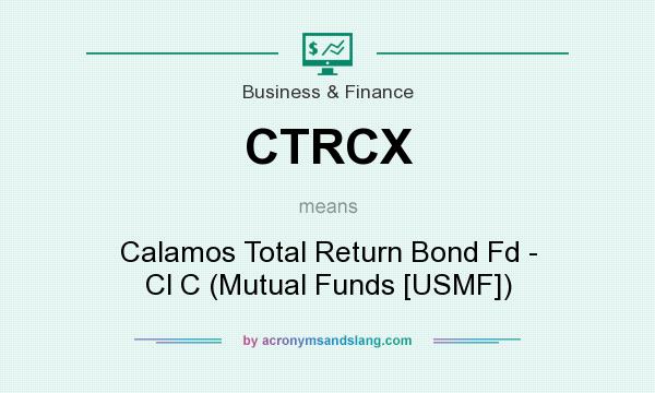 What does CTRCX mean? It stands for Calamos Total Return Bond Fd - Cl C (Mutual Funds [USMF])
