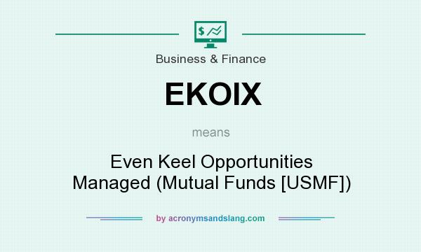 What does EKOIX mean? It stands for Even Keel Opportunities Managed (Mutual Funds [USMF])