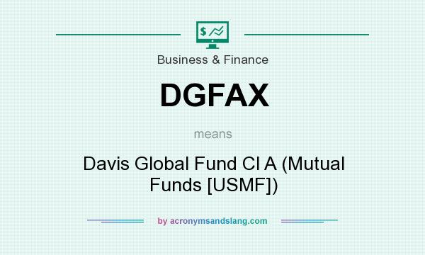 What does DGFAX mean? It stands for Davis Global Fund Cl A (Mutual Funds [USMF])