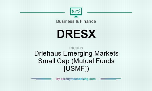 What does DRESX mean? It stands for Driehaus Emerging Markets Small Cap (Mutual Funds [USMF])
