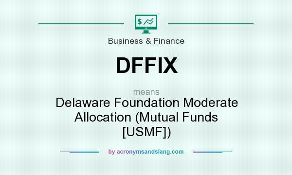 What does DFFIX mean? It stands for Delaware Foundation Moderate Allocation (Mutual Funds [USMF])