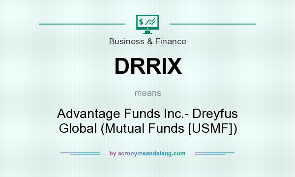 What does DRRIX mean? It stands for Advantage Funds Inc.- Dreyfus Global (Mutual Funds [USMF])