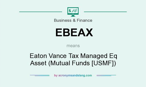 What does EBEAX mean? It stands for Eaton Vance Tax Managed Eq Asset (Mutual Funds [USMF])