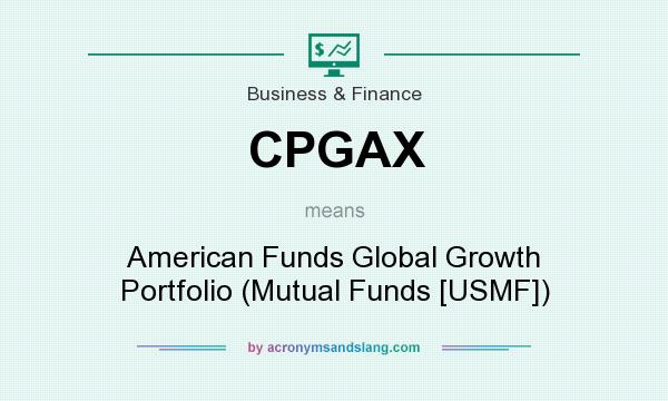 What does CPGAX mean? It stands for American Funds Global Growth Portfolio (Mutual Funds [USMF])