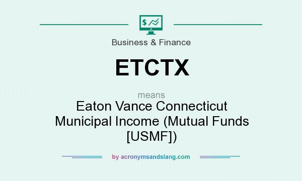 What does ETCTX mean? It stands for Eaton Vance Connecticut Municipal Income (Mutual Funds [USMF])