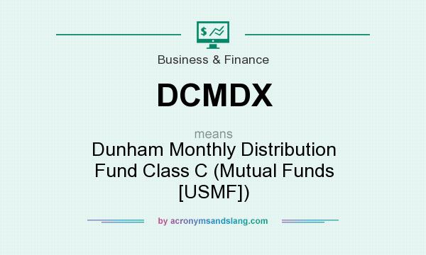 What does DCMDX mean? It stands for Dunham Monthly Distribution Fund Class C (Mutual Funds [USMF])
