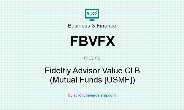 What does FBVFX mean? It stands for Fideltiy Advisor Value Cl B (Mutual Funds [USMF])