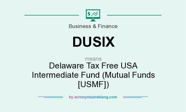 What does DUSIX mean? It stands for Delaware Tax Free USA Intermediate Fund (Mutual Funds [USMF])