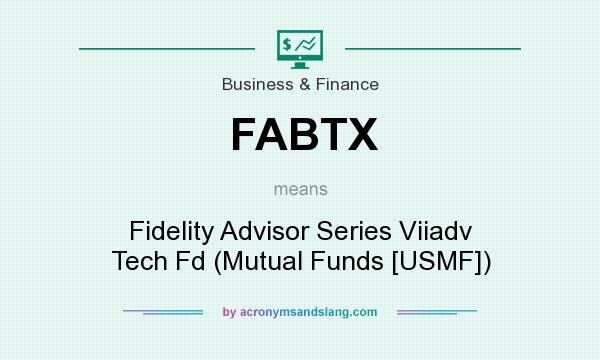 What does FABTX mean? It stands for Fidelity Advisor Series Viiadv Tech Fd (Mutual Funds [USMF])