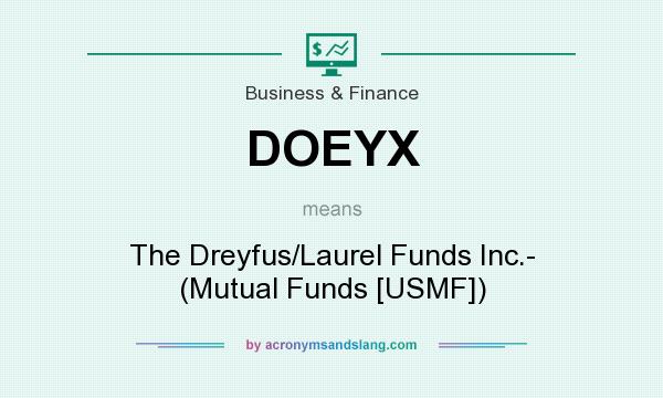 What does DOEYX mean? It stands for The Dreyfus/Laurel Funds Inc.- (Mutual Funds [USMF])