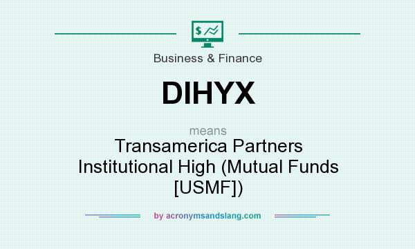 What does DIHYX mean? It stands for Transamerica Partners Institutional High (Mutual Funds [USMF])