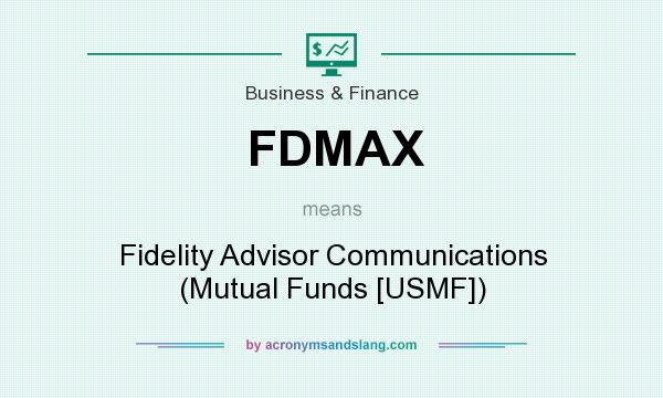 What does FDMAX mean? It stands for Fidelity Advisor Communications (Mutual Funds [USMF])