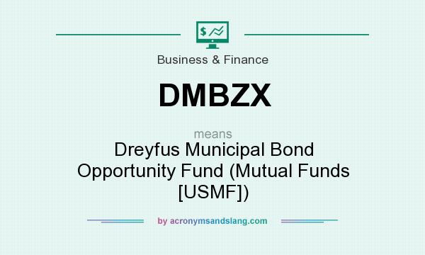 What does DMBZX mean? It stands for Dreyfus Municipal Bond Opportunity Fund (Mutual Funds [USMF])