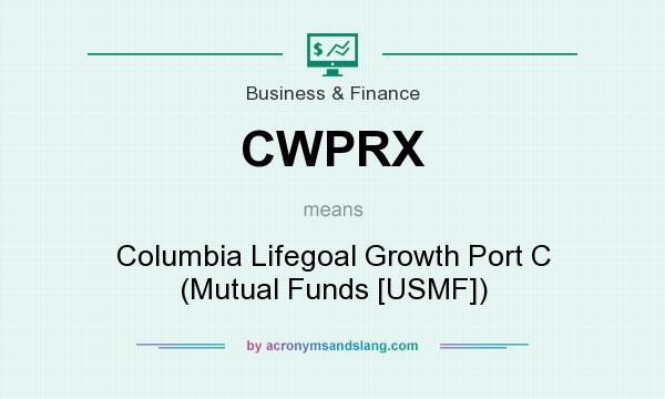 What does CWPRX mean? It stands for Columbia Lifegoal Growth Port C (Mutual Funds [USMF])