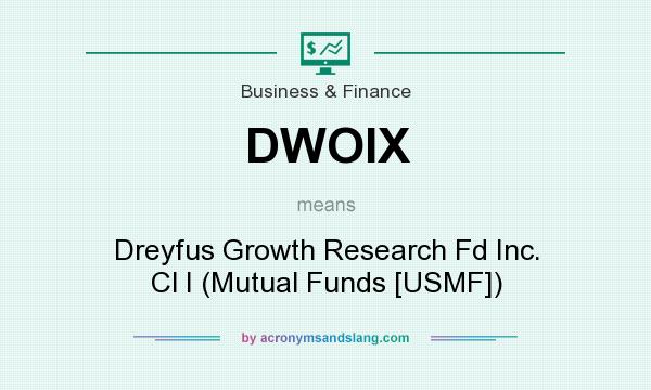 What does DWOIX mean? It stands for Dreyfus Growth Research Fd Inc. Cl I (Mutual Funds [USMF])
