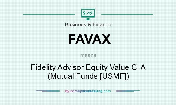 What does FAVAX mean? It stands for Fidelity Advisor Equity Value Cl A (Mutual Funds [USMF])