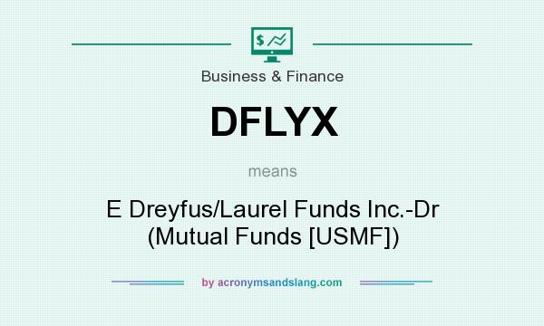 What does DFLYX mean? It stands for E Dreyfus/Laurel Funds Inc.-Dr (Mutual Funds [USMF])
