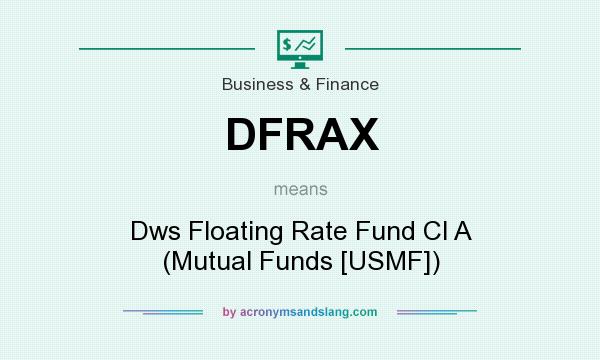 What does DFRAX mean? It stands for Dws Floating Rate Fund Cl A (Mutual Funds [USMF])